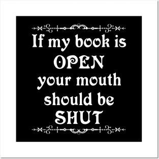 If my book is open your mouth should be shut Posters and Art